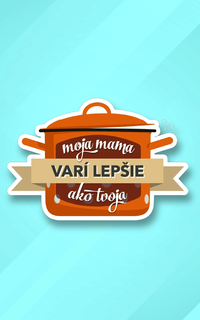 Moja mama varí lepšie ako tvoja