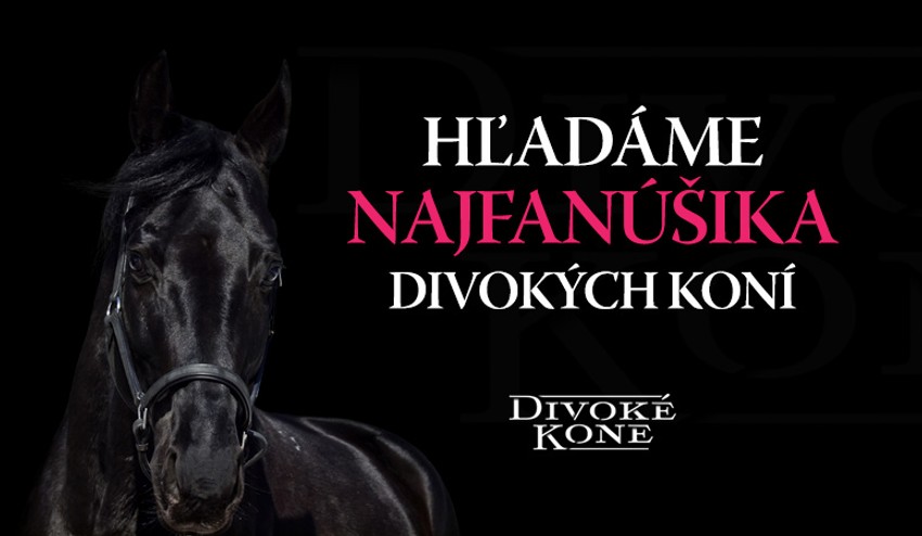 Chcete zažiť nakrúcanie alebo stretnúť seriálové kone? Hľadáme NAJFANÚŠIKA Divokých koní!